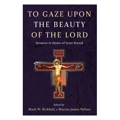 "To Gaze upon the Beauty of the Lord" - "" ("Birkholz Mark W.")