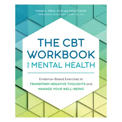 "The CBT Workbook for Mental Health: Evidence-Based Exercises to Transform Negative Thoughts and