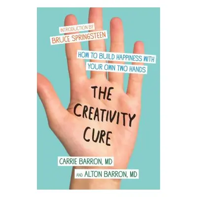 "The Creativity Cure: How to Build Happiness with Your Own Two Hands" - "" ("Barron Carrie")