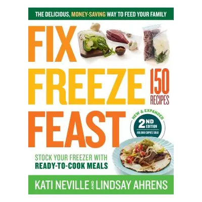 "Fix, Freeze, Feast, 2nd Edition: The Delicious, Money-Saving Way to Feed Your Family; Stock You