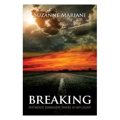 "Breaking: Without Darkness There Is No Light" - "" ("Mariani Suzanne")