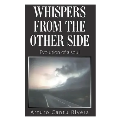 "Whispers from the Other Side: Evolution of a Soul" - "" ("Rivera Arturo Cantu")