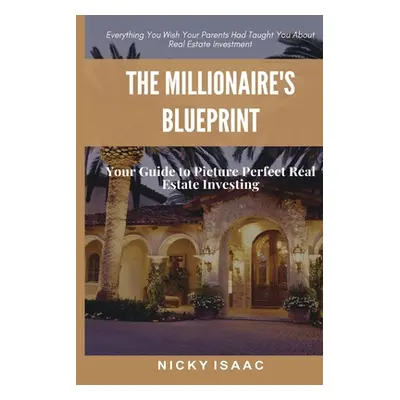 "The Millionaires Blueprint" - "" ("Isaac Nicky")