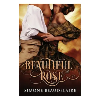 "Beautiful Rose: Large Print Edition" - "" ("Beaudelaire Simone")