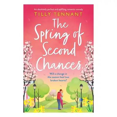 "The Spring of Second Chances: An absolutely perfect and uplifting romantic comedy" - "" ("Tenna