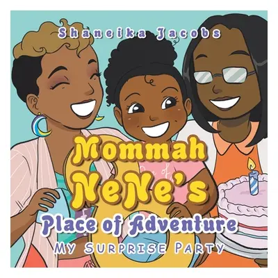 "Mommah Nene's Place of Adventure: My Surprise Party" - "" ("Jacobs Shaneika")