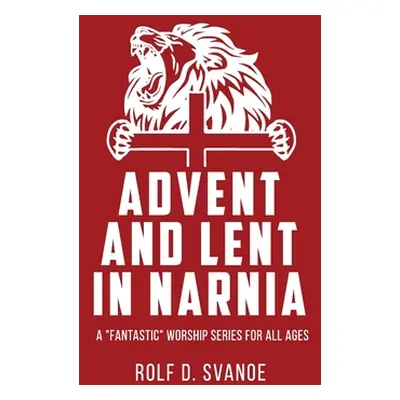 "Advent and Lent in Narnia" - "" ("Svanoe Rolf D.")