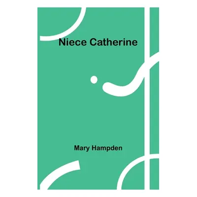 "Niece Catherine" - "" ("Hampden Mary")