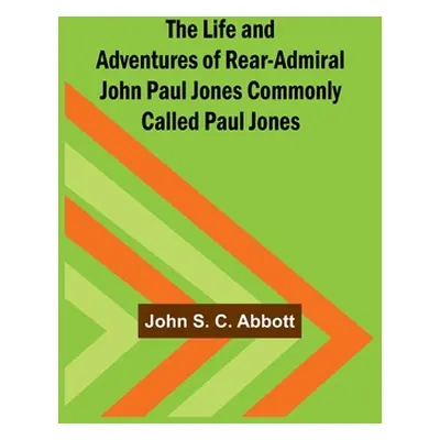 "The Life and Adventures of Rear-Admiral John Paul Jones Commonly Called Paul Jones" - "" ("S. C