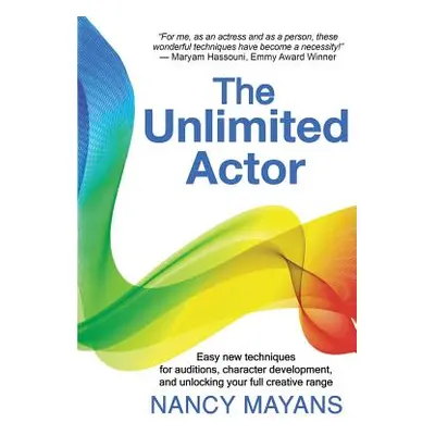 "The Unlimited Actor: Easy, new techniques for auditions, character development, and unlocking y