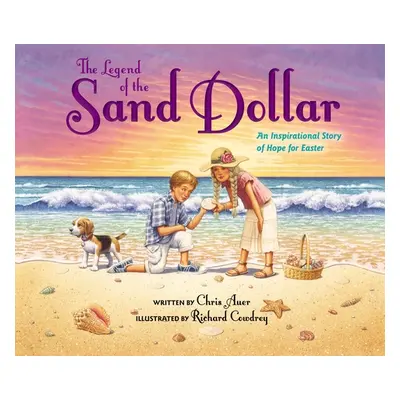 "The Legend of the Sand Dollar, Newly Illustrated Edition: An Inspirational Story of Hope for Ea