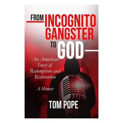 "From Incognito Gangster To God: An American Story of Redemption and Restoration" - "" ("Pope")