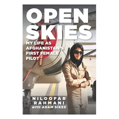 "Open Skies: My Life as Afghanistan's First Female Pilot" - "" ("Rahmani Niloofar")