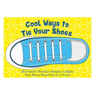 "Cool Ways to Tie Your Shoes: Over 15 Creative Shoelaces Designs to Make Your Shoes Stand Out in