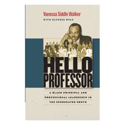 "Hello Professor: A Black Principal and Professional Leadership in the Segregated South" - "" ("