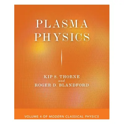 "Plasma Physics: Volume 4 of Modern Classical Physics" - "" ("Thorne Kip S.")