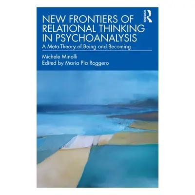 "New Frontiers of Relational Thinking in Psychoanalysis: A Meta-Theory of Being and Becoming" - 