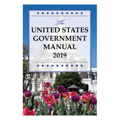 "The United States Government Manual 2019" - "" ("National Archives and Records Administra")