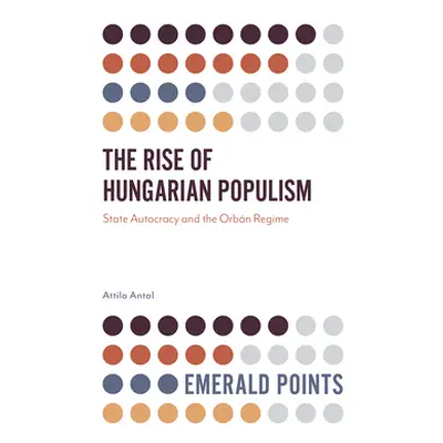 "The Rise of Hungarian Populism: State Autocracy and the Orbn Regime" - "" ("Antal Attila")