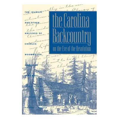 "The Carolina Backcountry on the Eve of the Revolution: The Journal and Other Writings of Charle