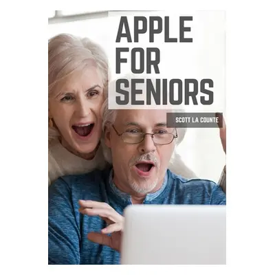 "Apple For Seniors: A Simple Guide to iPad, iPhone, Mac, Apple Watch, and Apple TV" - "" ("La Co