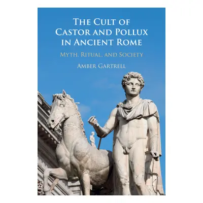 "The Cult of Castor and Pollux in Ancient Rome" - "" ("Gartrell Amber")