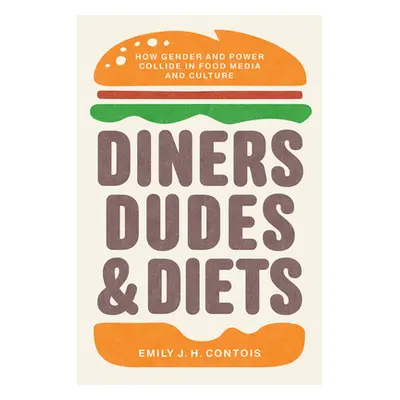 "Diners, Dudes, and Diets: How Gender and Power Collide in Food Media and Culture" - "" ("Contoi