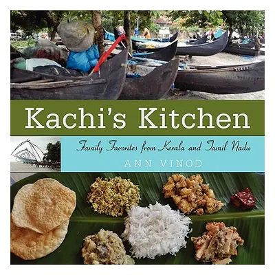 "Kachi's Kitchen: Family Favorites from Kerala and Tamil Nadu" - "" ("Vinod Ann")