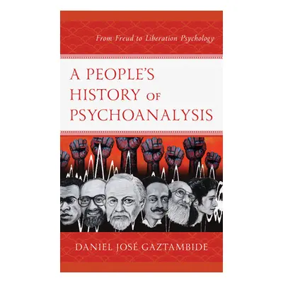 "A People's History of Psychoanalysis: From Freud to Liberation Psychology" - "" ("Gaztambide Da