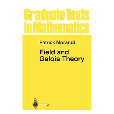 "Field and Galois Theory" - "" ("Morandi Patrick")