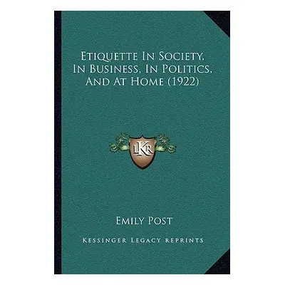 "Etiquette In Society, In Business, In Politics, And At Home (1922)" - "" ("Post Emily")