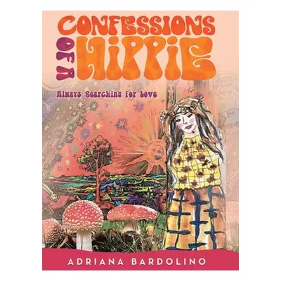 "Confessions of a Hippie: Always Searching for Love" - "" ("Bardolino Adriana")