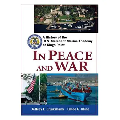 "In Peace and War: A History of the U.S. Merchant Marine Academy at Kings Point" - "" ("Cruiksha