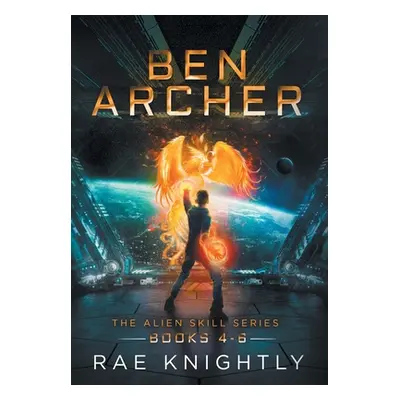 "Ben Archer (The Alien Skill Series, Books 4-6)" - "" ("Knightly Rae")