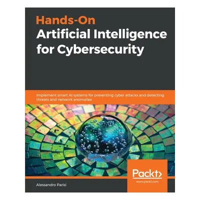 "Hands-On Artificial Intelligence for Cybersecurity" - "" ("Parisi Alessandro")