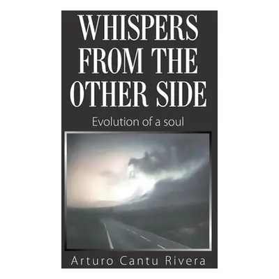 "Whispers from the Other Side: Evolution of a Soul" - "" ("Rivera Arturo Cantu")