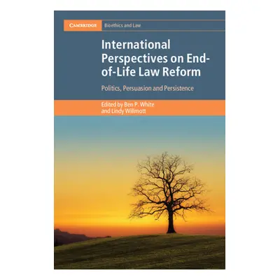 "International Perspectives on End-of-Life Law Reform" - "" ("White Ben P.")