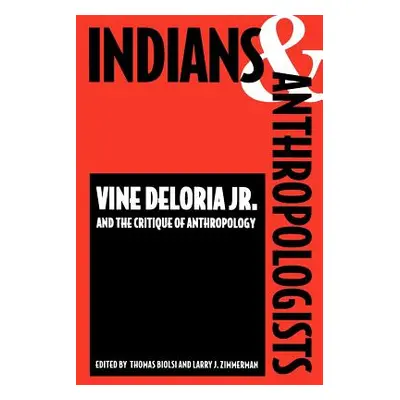 "Indians and Anthropologists: Vine Deloria, JR., and the Critique of Anthropology" - "" ("Biolsi