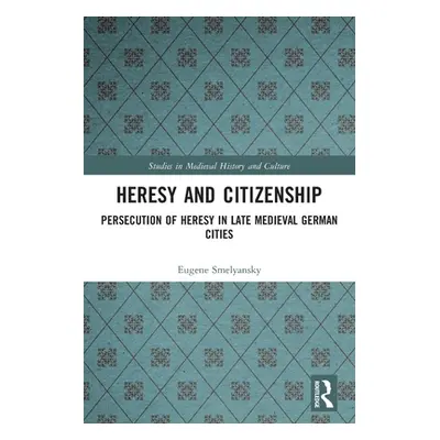 "Heresy and Citizenship: Persecution of Heresy in Late Medieval German Cities" - "" ("Smelyansky