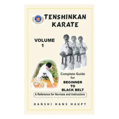 "Tenshinkan Karate: Complete Guide for Beginner to Black Belt" - "" ("Haupt Hanshi Hans")