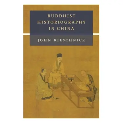 "Buddhist Historiography in China" - "" ("Kieschnick John")