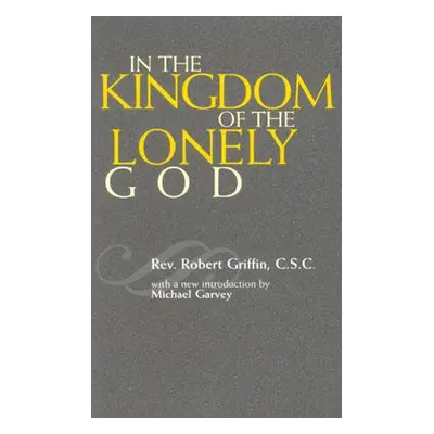 "In the Kingdom of the Lonely God" - "" ("Griffin Robert C. S. C.")