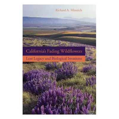 "California's Fading Wildflowers: Lost Legacy and Biological Invasions" - "" ("Minnich Richard A