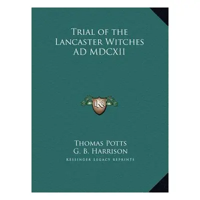 "Trial of the Lancaster Witches AD MDCXII" - "" ("Potts Thomas")