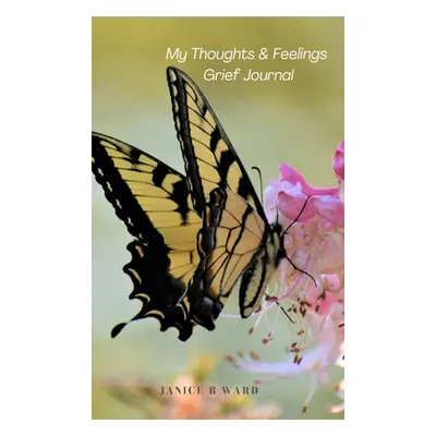 "My Thoughts and Feelings Grief Journal" - "" ("Ward Janice")