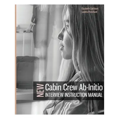 "Cabin Crew Ab-Initio Interview Instruction Manual" - "" ("Cuthbert Elizabeth")