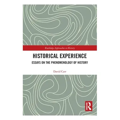 "Historical Experience: Essays on the Phenomenology of History" - "" ("Carr David")