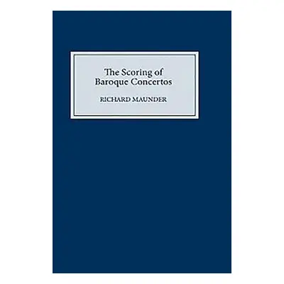 "The Scoring of Baroque Concertos" - "" ("Maunder Richard")