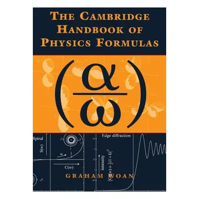 "The Cambridge Handbook of Physics Formulas" - "" ("Woan Graham")