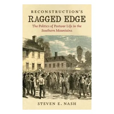 "Reconstruction's Ragged Edge: The Politics of Postwar Life in the Southern Mountains" - "" ("Na